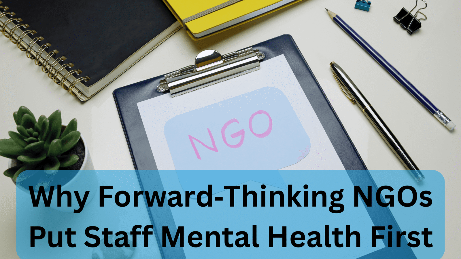 Why Forward‑Thinking NGOs Put Staff Mental Health First