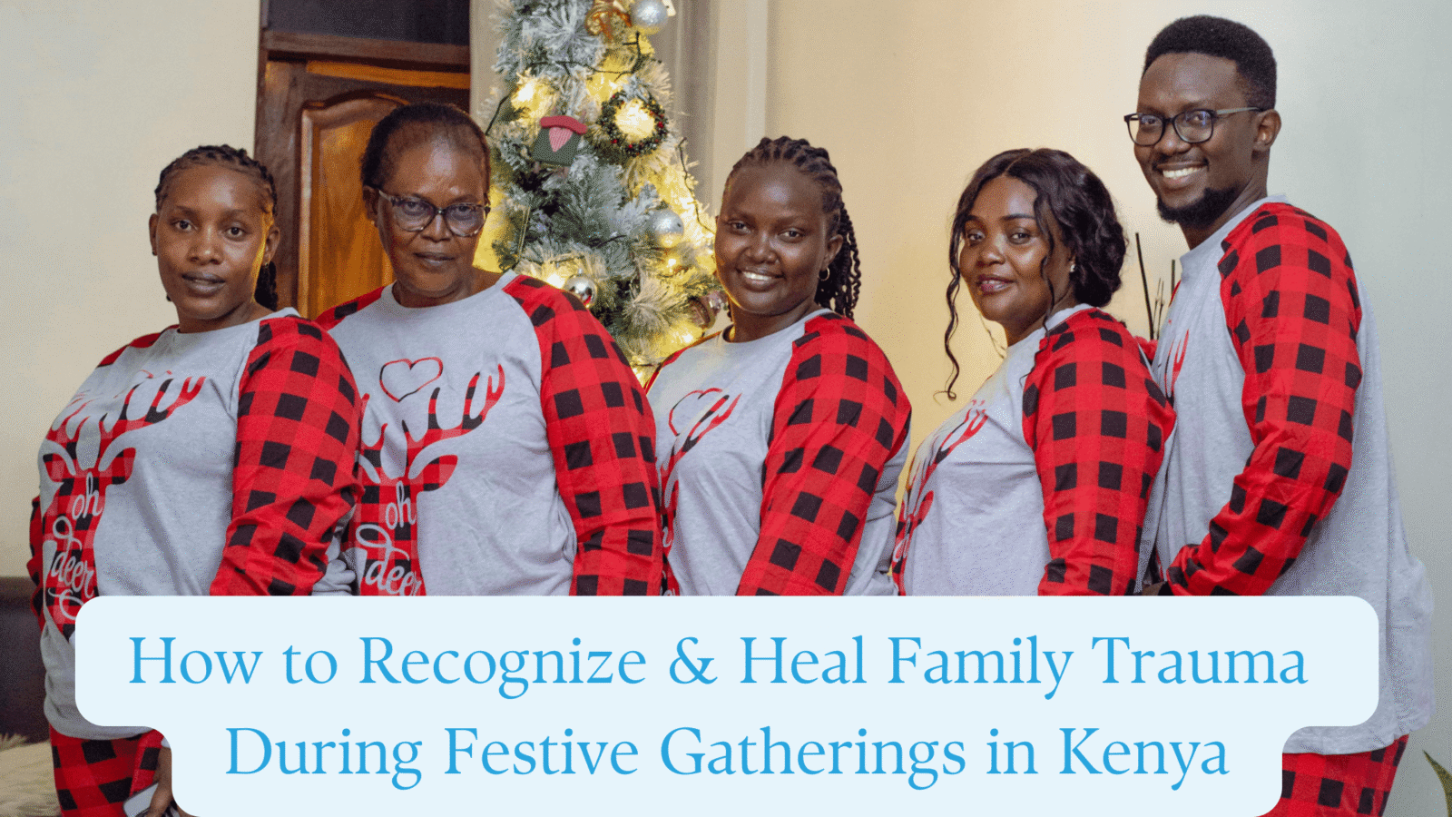 How to Recognize and Heal Family Trauma During Festive Gatherings in Kenya
