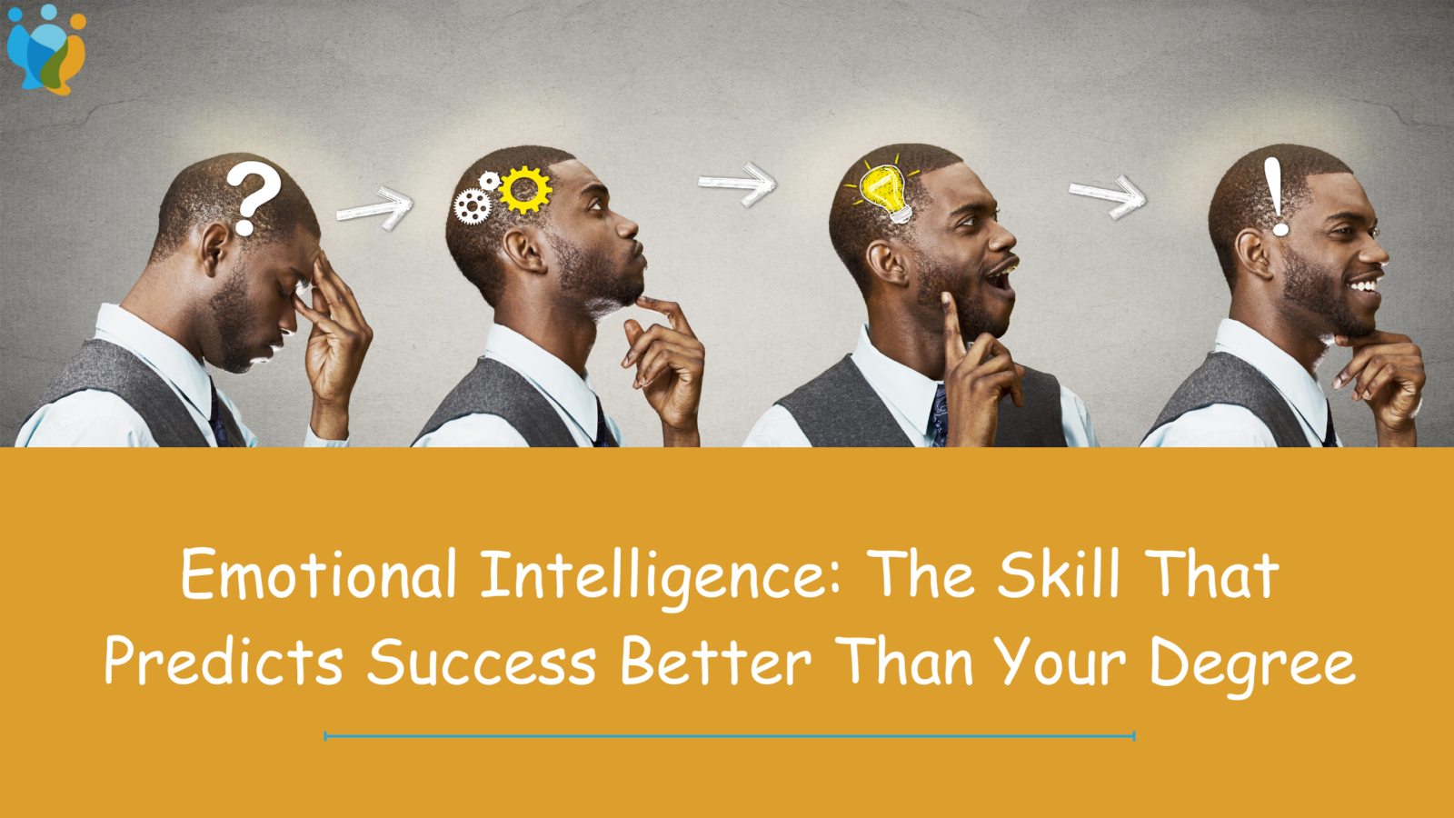 Emotional Intelligence The Skill That Predicts Success Better Than Your Degree
